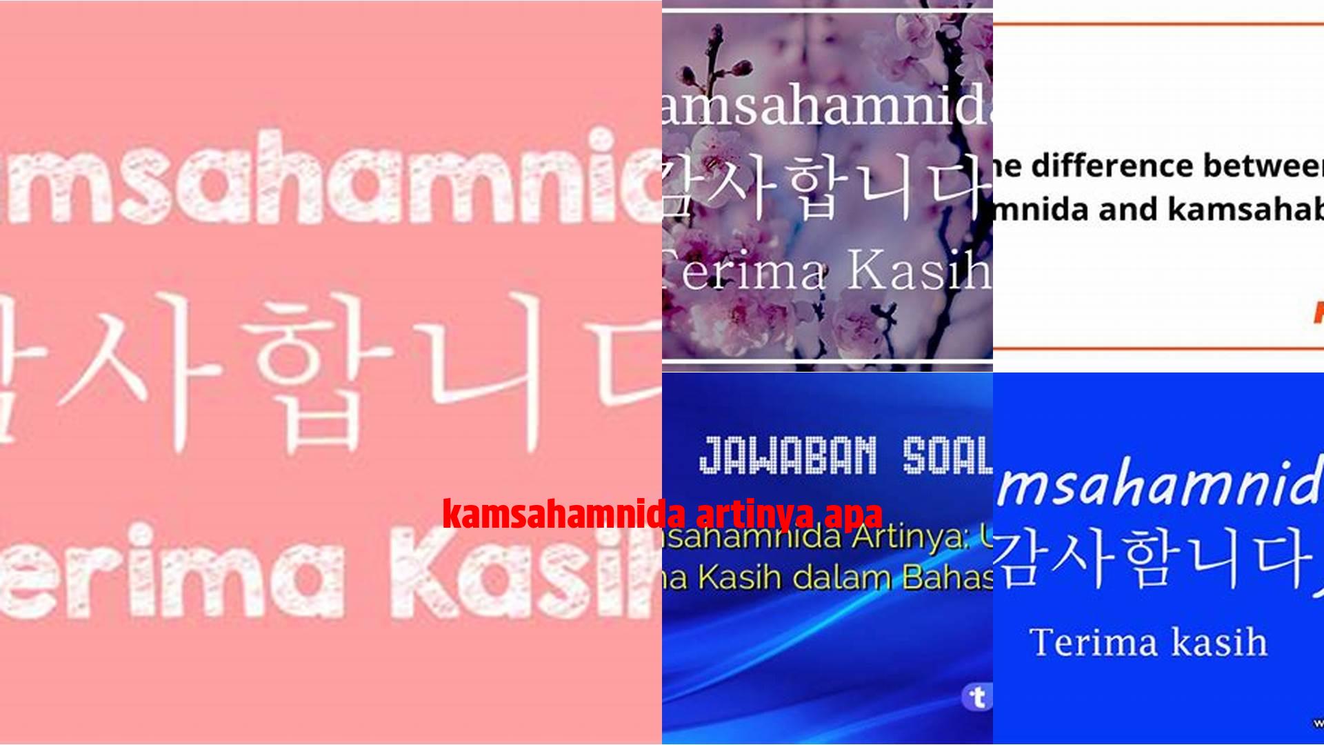 Panduan Lengkap "Kamsahamnida Artinya Apa" untuk Referensi Bahasa Korea Anda