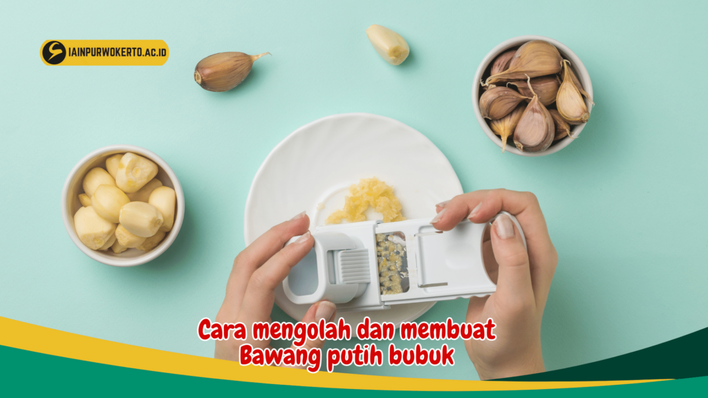 Cara mengolah dan membuat Bawang putih bubuk Cara mengolah dan membuat Bawang putih bubuk