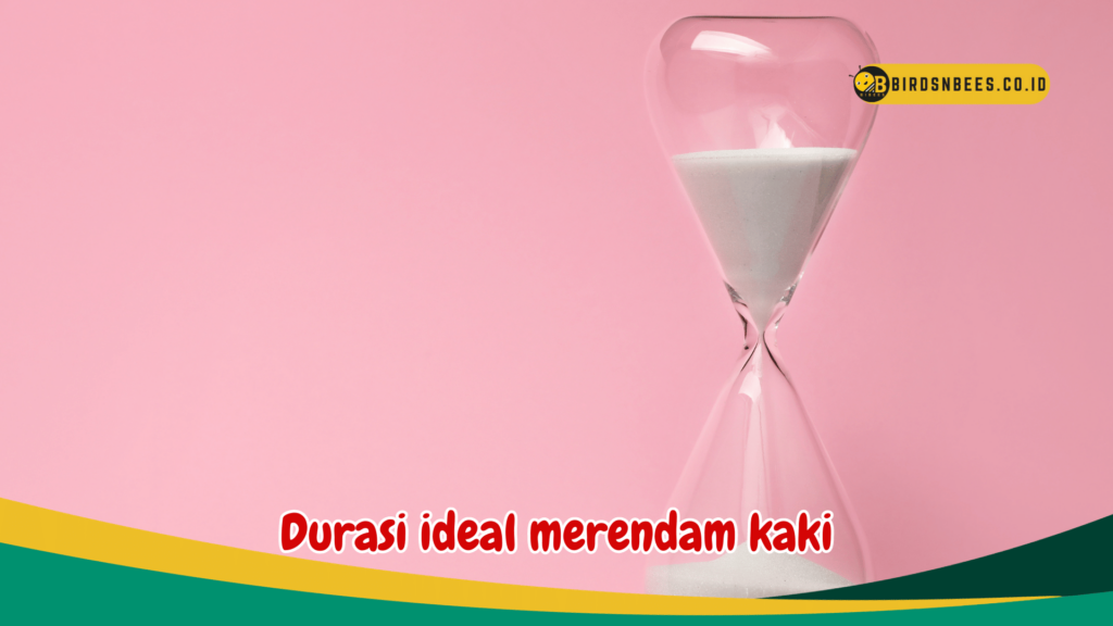 Durasi ideal merendam kaki Durasi ideal merendam kaki