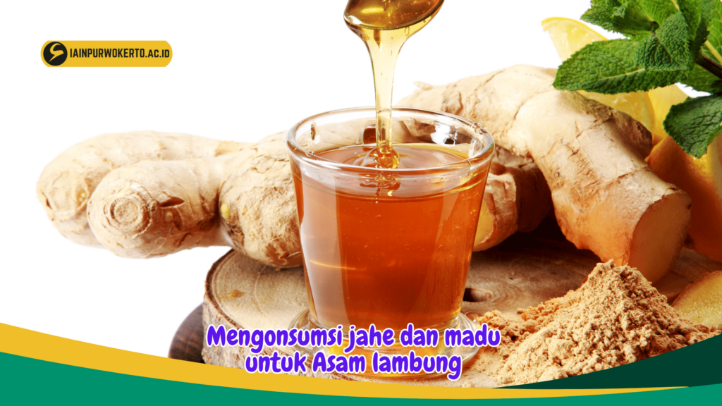 Mengonsumsi jahe dan madu untuk Asam lambung Mengonsumsi jahe dan madu untuk Asam lambung