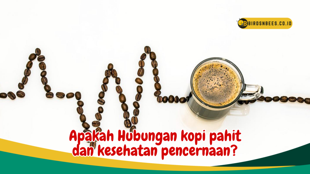 Apakah Hubungan kopi pahit dan kesehatan pencernaan Apakah Hubungan kopi pahit dan kesehatan pencernaan