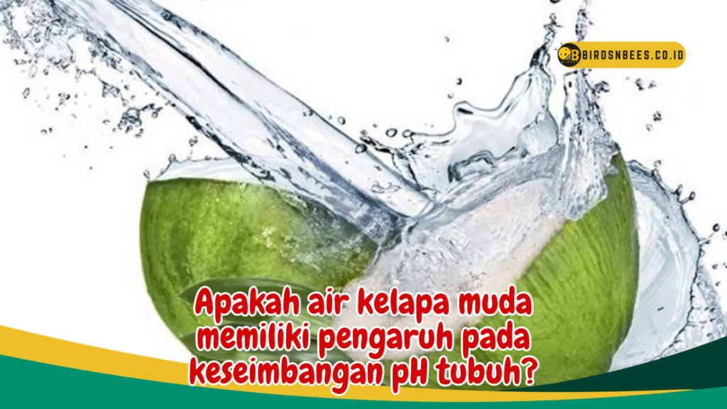 Apakah air kelapa muda memiliki pengaruh pada keseimbangan pH tubuh Apakah air kelapa muda memiliki pengaruh pada keseimbangan pH tubuh