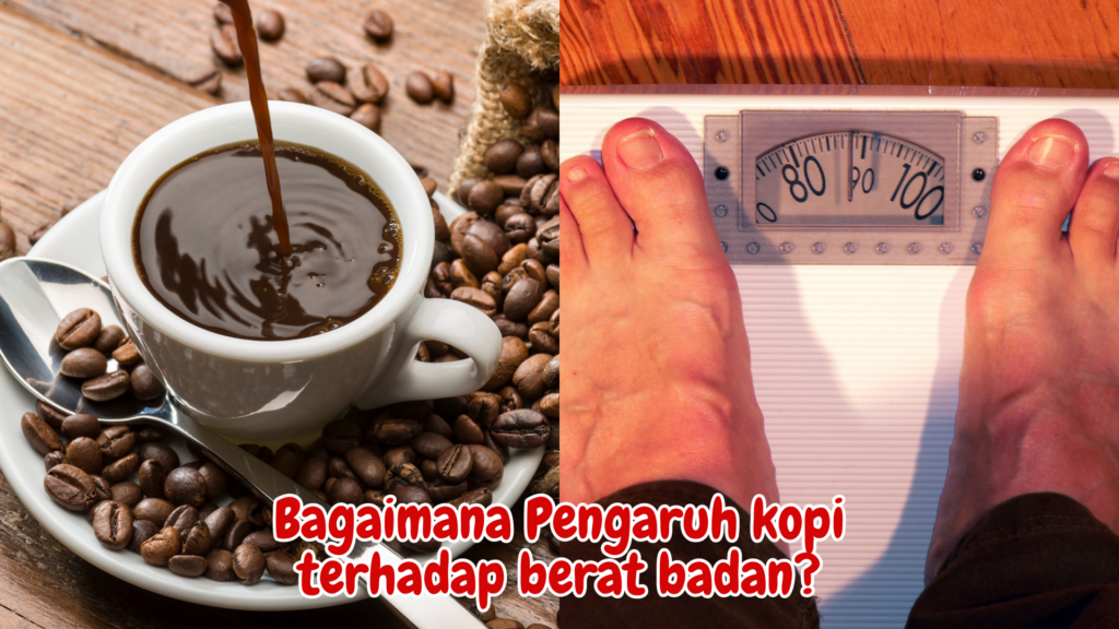 Bagaimana Pengaruh kopi terhadap berat badan? Bagaimana Pengaruh kopi terhadap berat badan?