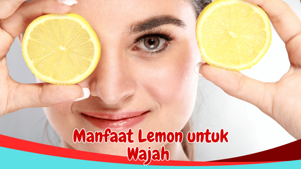 Manfaat Lemon untuk Wajah Manfaat Lemon untuk Wajah