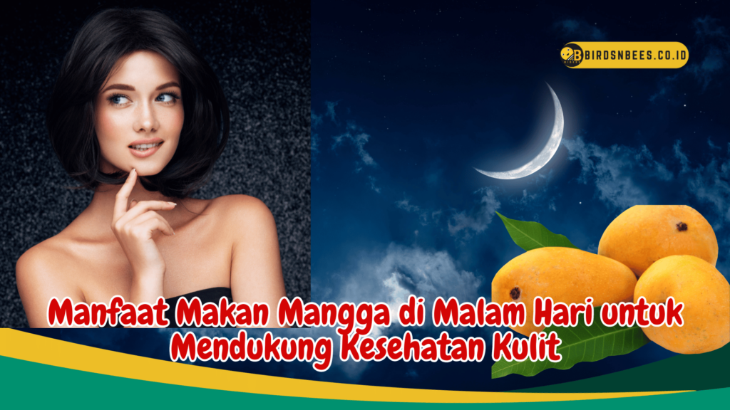 Manfaat Makan Mangga di Malam Hari untuk Mendukung Kesehatan Kulit