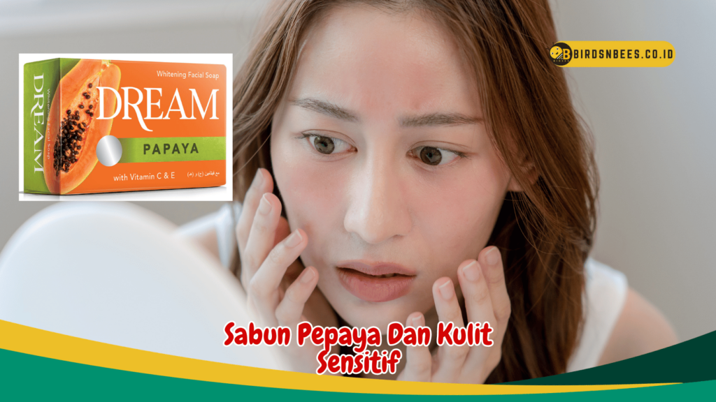 Sabun Pepaya Dan Kulit Sensitif Sabun Pepaya Dan Kulit Sensitif