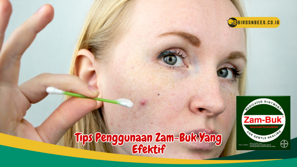 Tips Penggunaan Zam-Buk Yang Efektif Tips Penggunaan Zam-Buk Yang Efektif